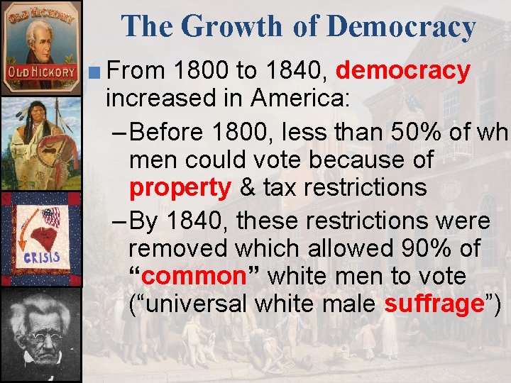 The Growth of Democracy ■ From 1800 to 1840, democracy increased in America: –