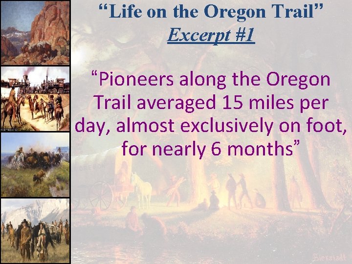 “Life on the Oregon Trail” Excerpt #1 “Pioneers along the Oregon Trail averaged 15