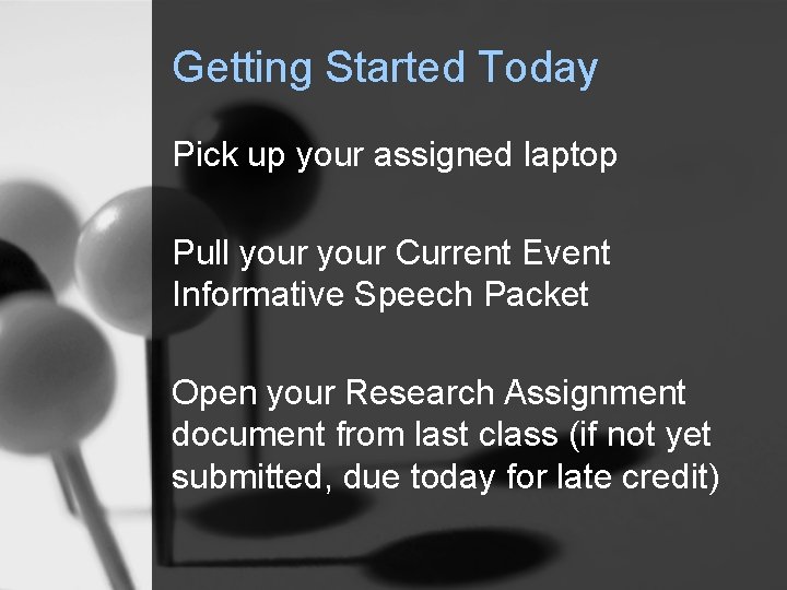 Getting Started Today Pick up your assigned laptop Pull your Current Event Informative Speech
