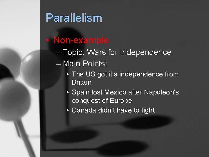 Parallelism • Non-example – Topic: Wars for Independence – Main Points: • The US