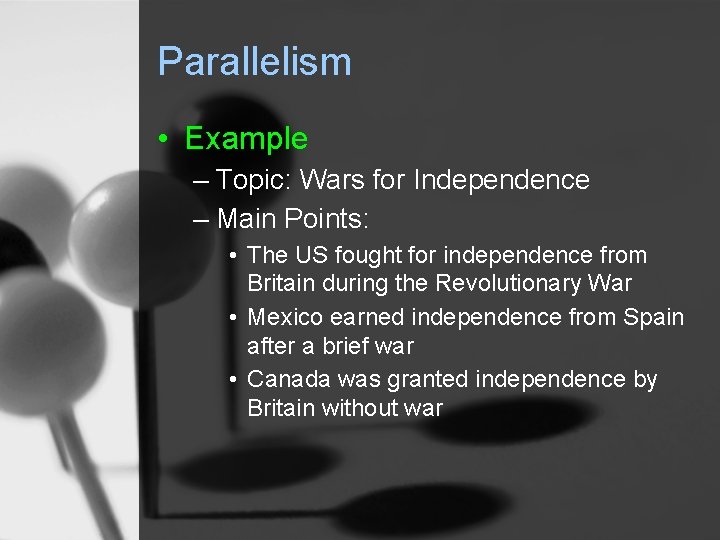 Parallelism • Example – Topic: Wars for Independence – Main Points: • The US