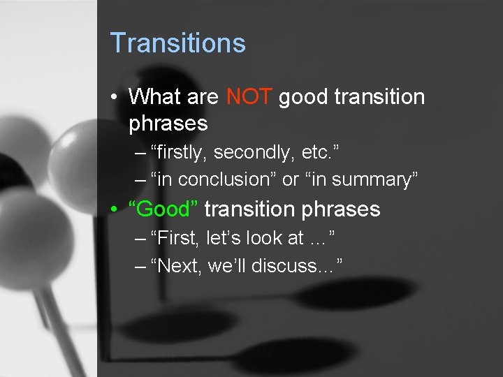 Transitions • What are NOT good transition phrases – “firstly, secondly, etc. ” –
