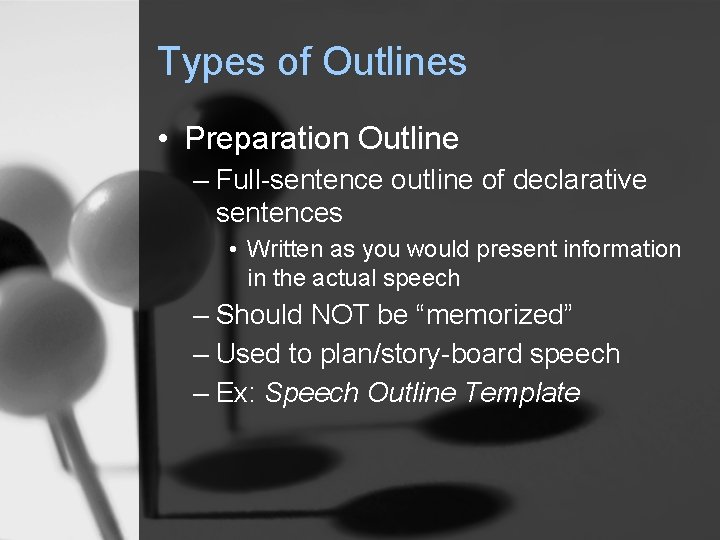 Types of Outlines • Preparation Outline – Full-sentence outline of declarative sentences • Written