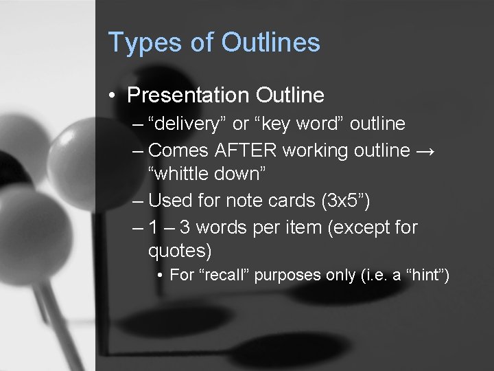 Types of Outlines • Presentation Outline – “delivery” or “key word” outline – Comes