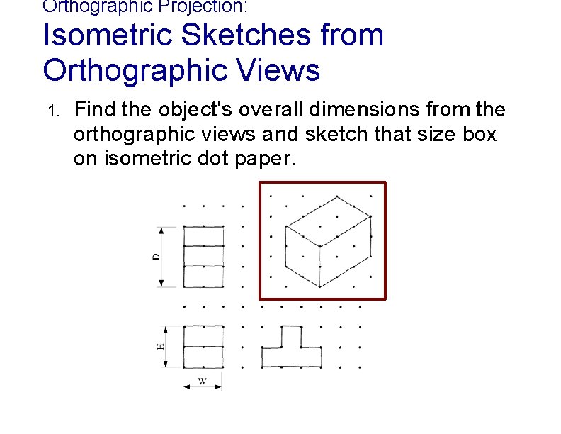 Orthographic Projection: Isometric Sketches from Orthographic Views 1. Find the object's overall dimensions from