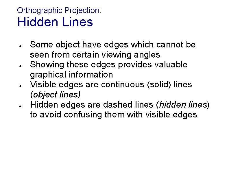 Orthographic Projection: Hidden Lines ● ● Some object have edges which cannot be seen