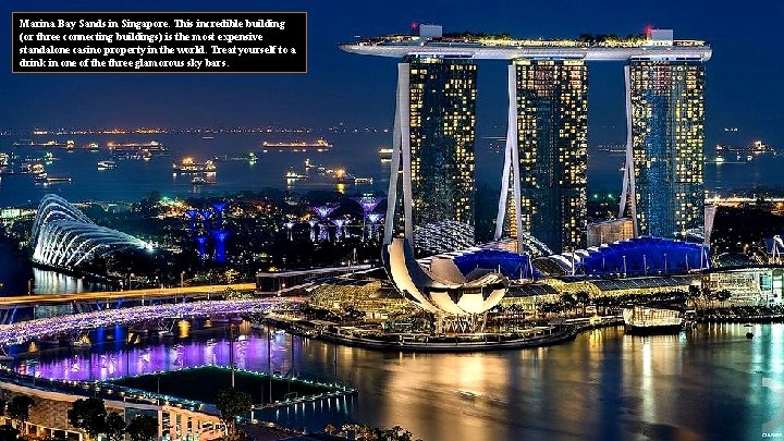 Marina Bay Sands in Singapore. This incredible building (or three connecting buildings) is the