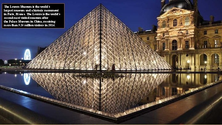 The Louvre Museum is the world’s largest museum and a historic monument in Paris,