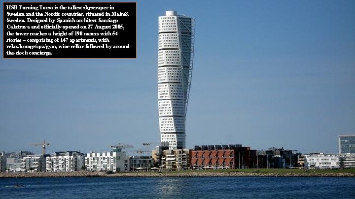 HSB Turning Torso is the tallest skyscraper in Sweden and the Nordic countries, situated