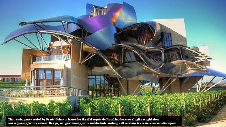 This masterpiece created by Frank Gehry to house the Hotel Marqués de Riscal has