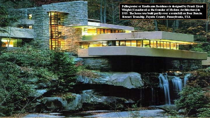 Fallingwater or Kaufmann Residence is designed by Frank Lloyd Wright (Considered as the founder