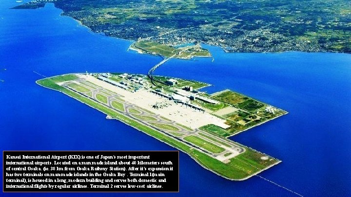 Kansai International Airport (KIX) is one of Japan's most important international airports. Located on