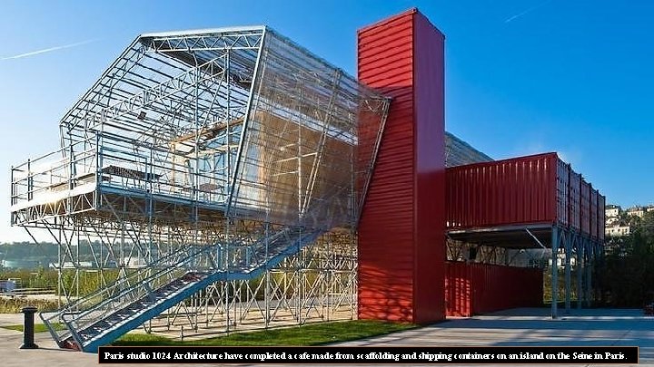 Paris studio 1024 Architecture have completed a cafe made from scaffolding and shipping containers