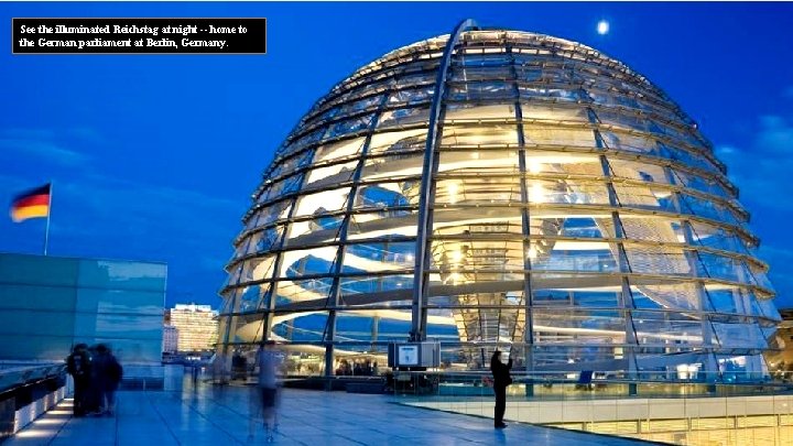 See the illuminated Reichstag at night -- home to the German parliament at Berlin,