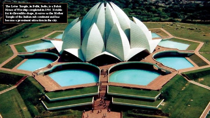 The Lotus Temple, in Delhi, India, is a Bahái House of Worship completed in