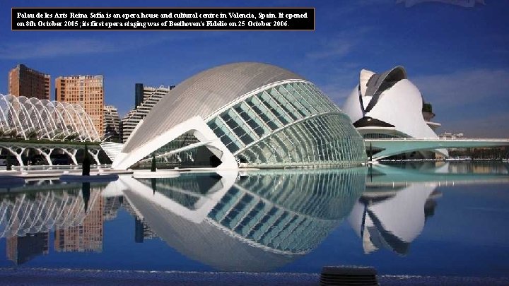 Palau de les Arts Reina Sofía is an opera house and cultural centre in