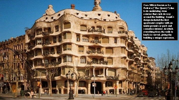 Casa Milà is known as La Pedrera (“The Quarry”) due to its undulating stone