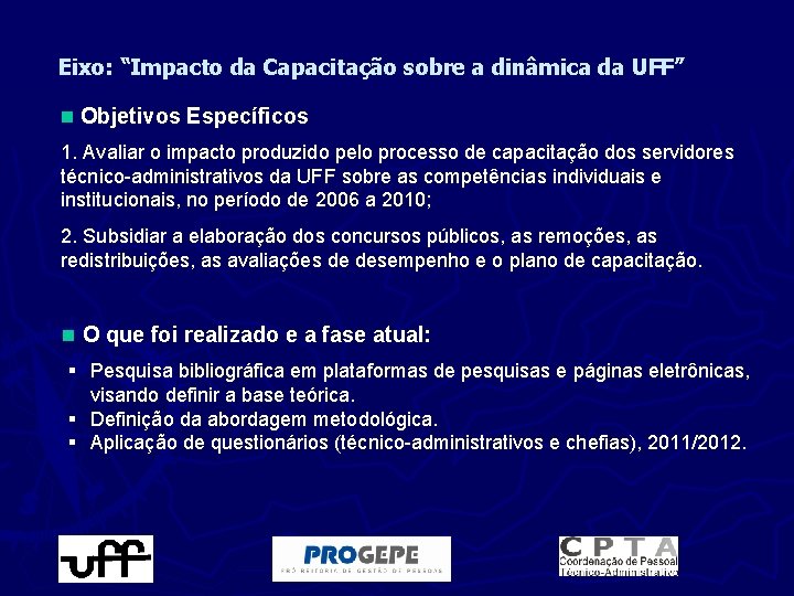 Eixo: “Impacto da Capacitação sobre a dinâmica da UFF” n Objetivos Específicos 1. Avaliar