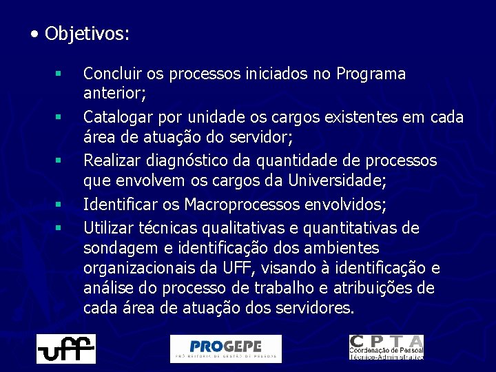  • Objetivos: § § § Concluir os processos iniciados no Programa anterior; Catalogar