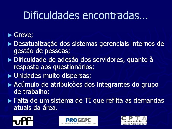 Dificuldades encontradas. . . ► Greve; ► Desatualização dos sistemas gerenciais internos de gestão