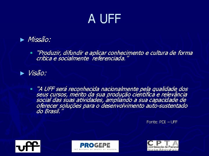 A UFF ► Missão: § “Produzir, difundir e aplicar conhecimento e cultura de forma