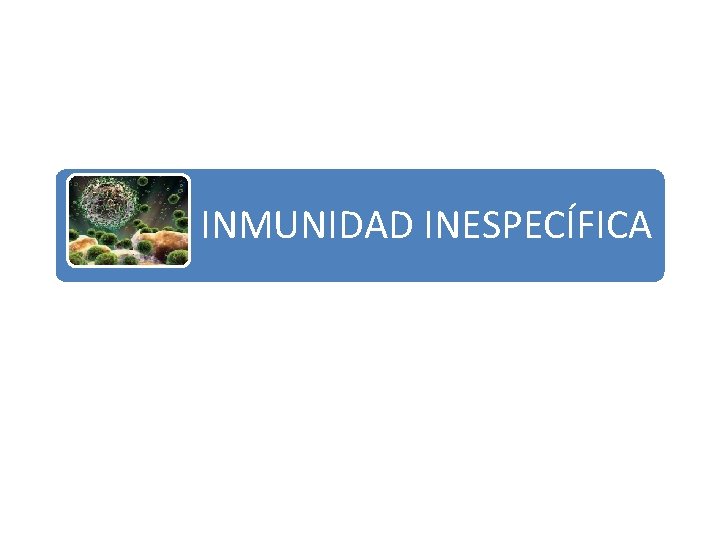 INMUNIDAD INESPECÍFICA 