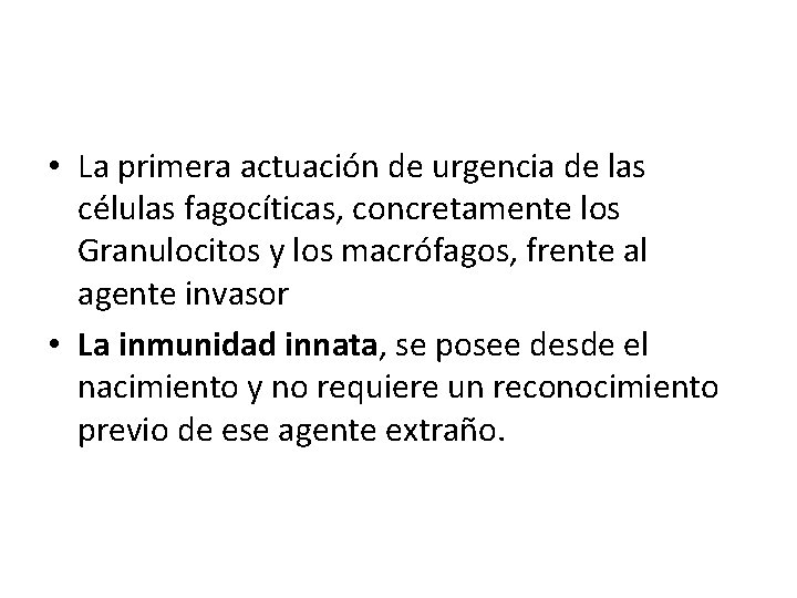  • La primera actuación de urgencia de las células fagocíticas, concretamente los Granulocitos