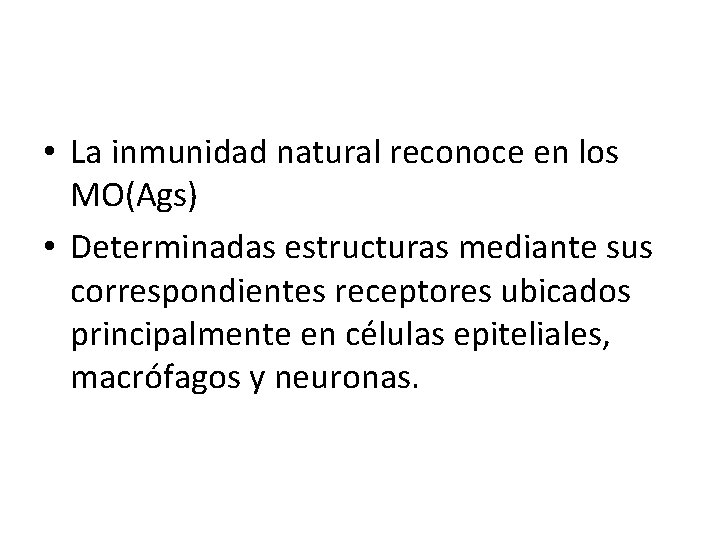  • La inmunidad natural reconoce en los MO(Ags) • Determinadas estructuras mediante sus