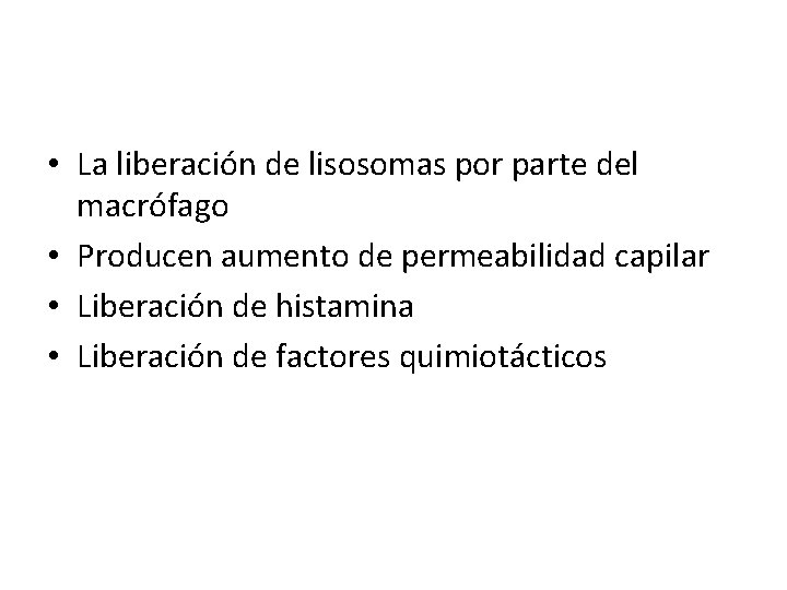  • La liberación de lisosomas por parte del macrófago • Producen aumento de