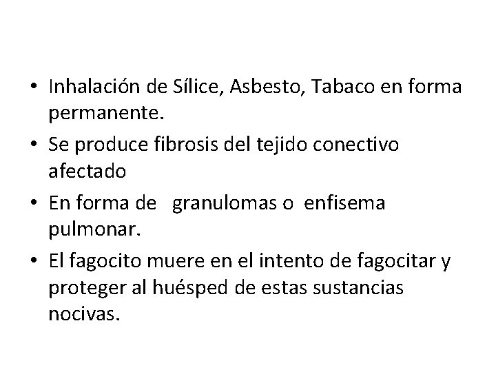  • Inhalación de Sílice, Asbesto, Tabaco en forma permanente. • Se produce fibrosis