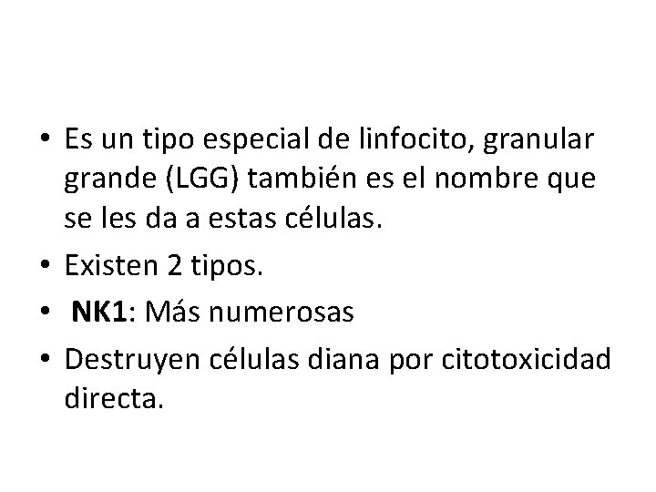  • Es un tipo especial de linfocito, granular grande (LGG) también es el