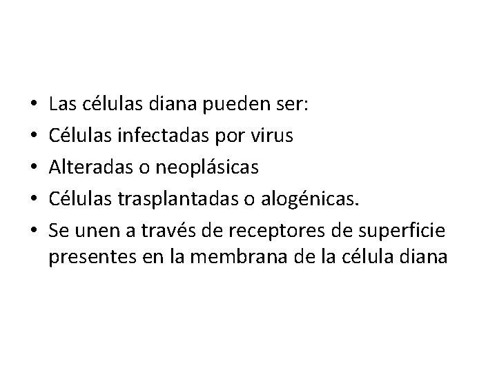  • • • Las células diana pueden ser: Células infectadas por virus Alteradas