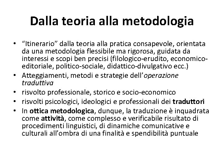 Dalla teoria alla metodologia • “Itinerario” dalla teoria alla pratica consapevole, orientata da una