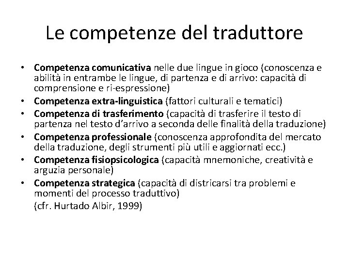 Le competenze del traduttore • Competenza comunicativa nelle due lingue in gioco (conoscenza e
