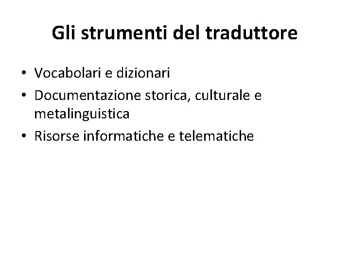 Gli strumenti del traduttore • Vocabolari e dizionari • Documentazione storica, culturale e metalinguistica
