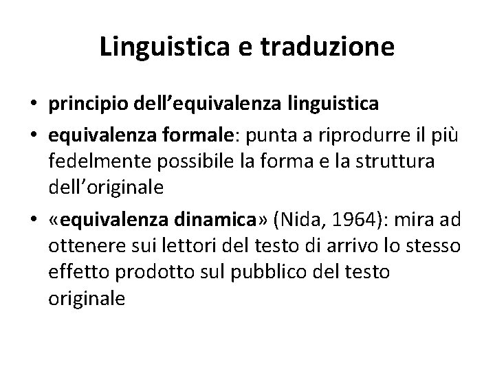 Linguistica e traduzione • principio dell’equivalenza linguistica • equivalenza formale: punta a riprodurre il