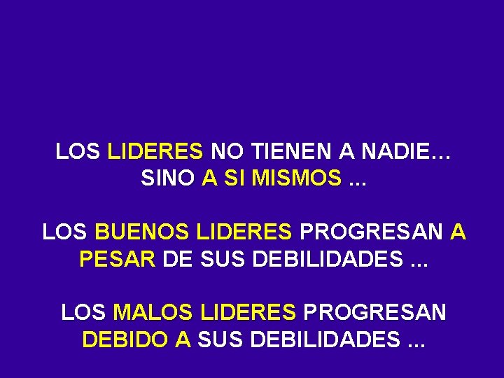 LOS LIDERES NO TIENEN A NADIE… SINO A SI MISMOS. . . LOS BUENOS