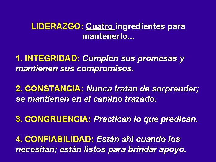 LIDERAZGO: Cuatro ingredientes para mantenerlo. . . 1. INTEGRIDAD: Cumplen sus promesas y mantienen