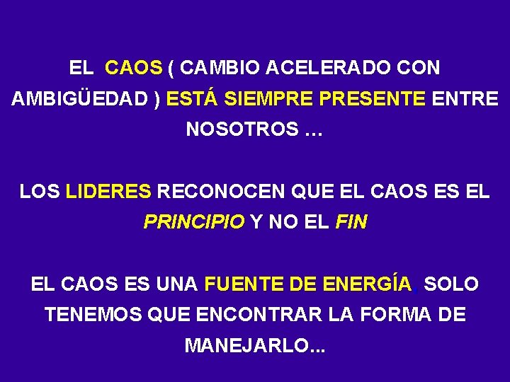 EL CAOS ( CAMBIO ACELERADO CON AMBIGÜEDAD ) ESTÁ SIEMPRE PRESENTE ENTRE NOSOTROS …