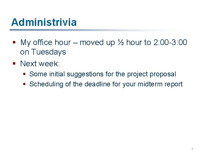 Administrivia § My office hour – moved up ½ hour to 2: 00 -3: