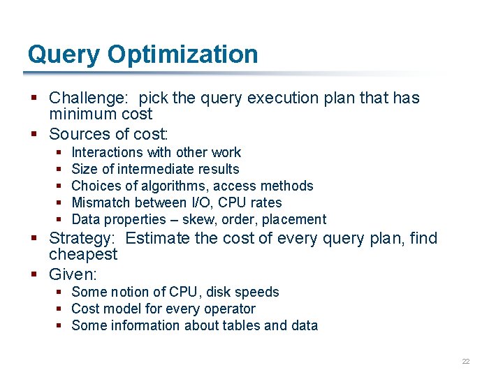 Query Optimization § Challenge: pick the query execution plan that has minimum cost §