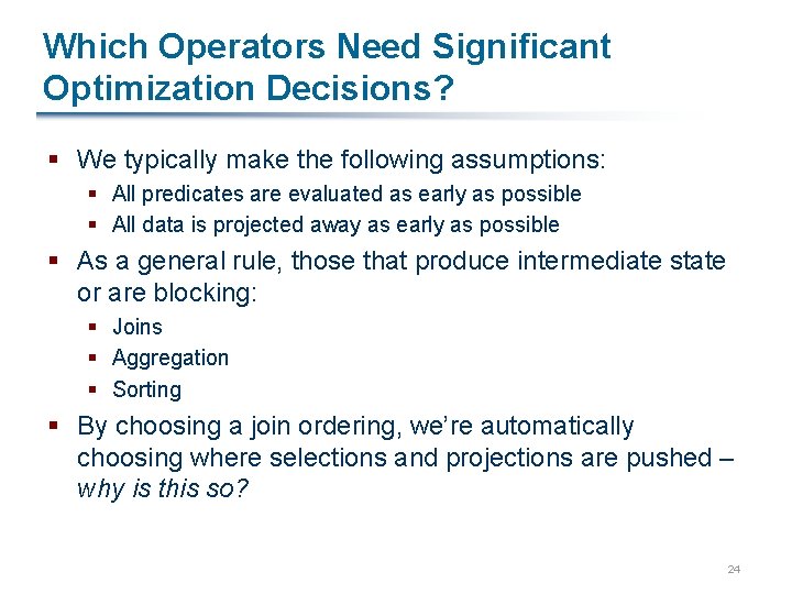Which Operators Need Significant Optimization Decisions? § We typically make the following assumptions: §