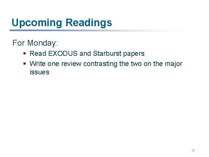 Upcoming Readings For Monday: § Read EXODUS and Starburst papers § Write one review