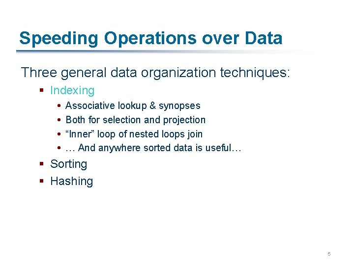 Speeding Operations over Data Three general data organization techniques: § Indexing Associative lookup &