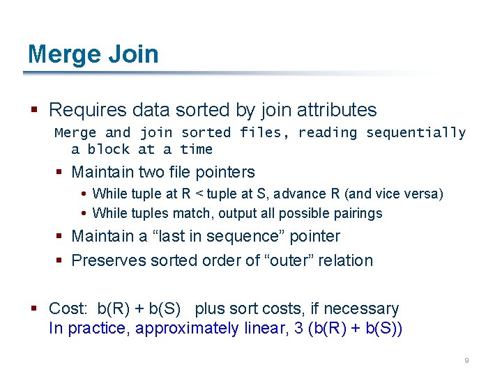 Merge Join § Requires data sorted by join attributes Merge and join sorted files,