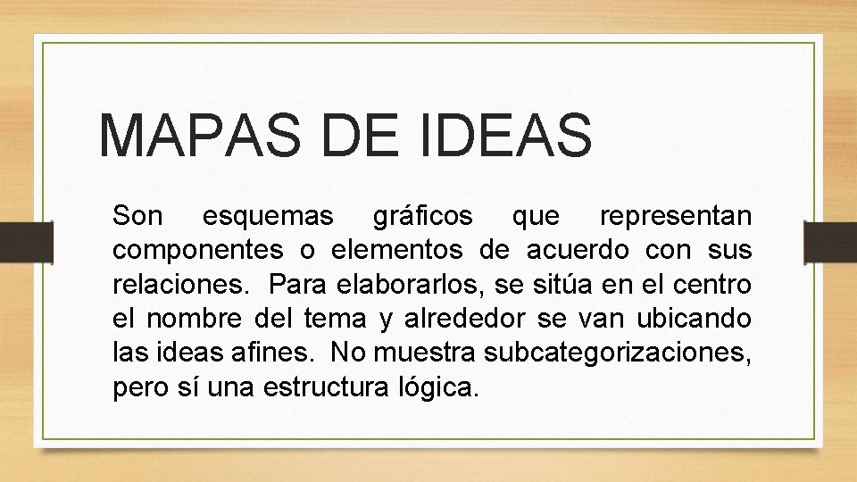 MAPAS DE IDEAS Son esquemas gráficos que representan componentes o elementos de acuerdo con
