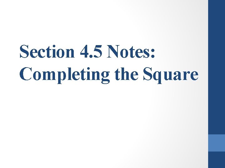 Section 4. 5 Notes: Completing the Square 