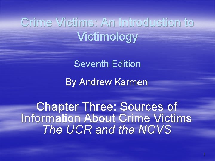 Crime Victims: An Introduction to Victimology Seventh Edition By Andrew Karmen Chapter Three: Sources