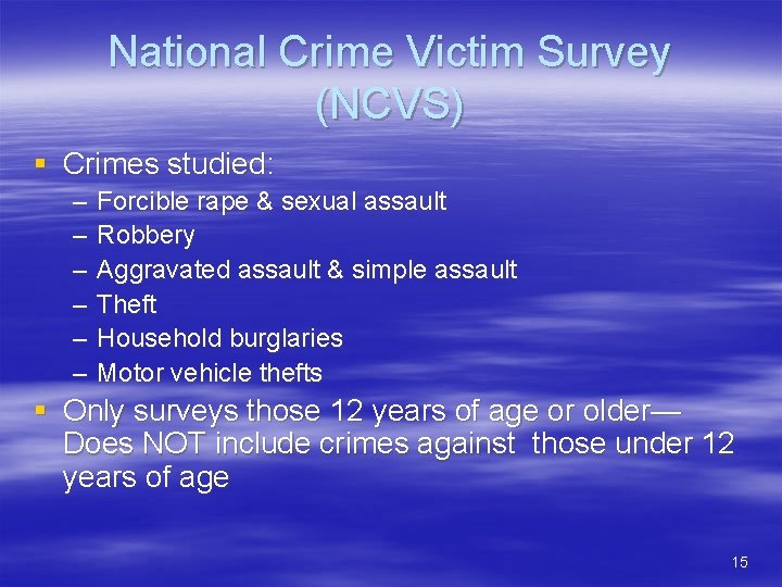 National Crime Victim Survey (NCVS) § Crimes studied: – – – Forcible rape &