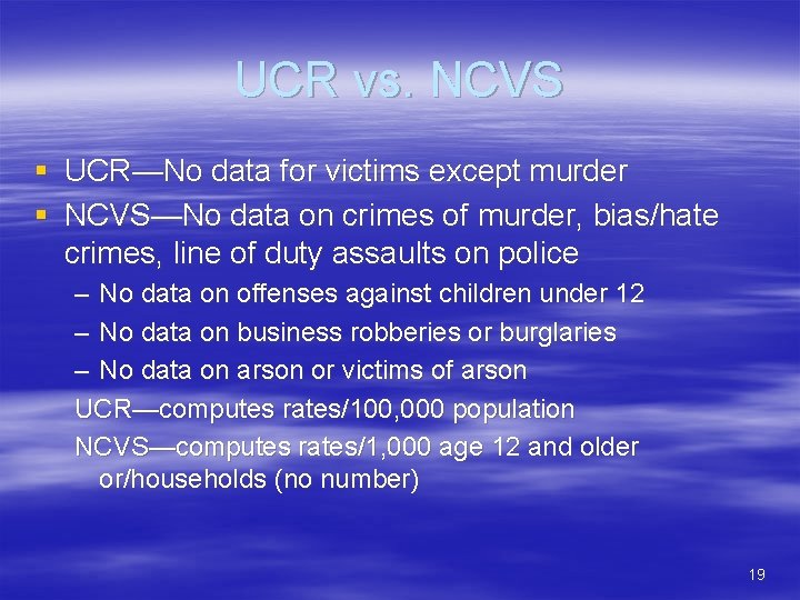 UCR vs. NCVS § UCR—No data for victims except murder § NCVS—No data on